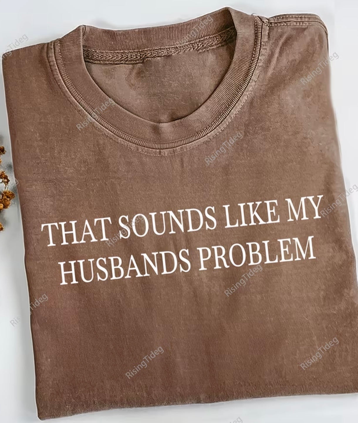 Sounds like my husbands problem tee