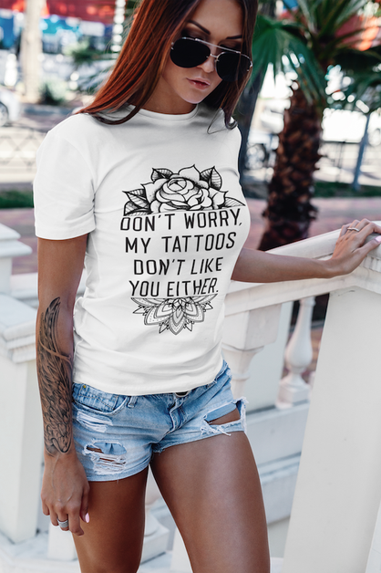 Tattoos Dont Like You Tee